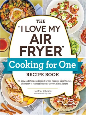 cover image of The "I Love My Air Fryer" Cooking for One Recipe Book